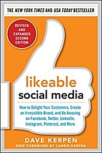 Likeable Social Media, Revised and Expanded: How to Delight Your Customers, Create an Irresistible Brand, and Be Amazing on Facebook, Twitter, Linkedi (Paperback, 2, Revised)