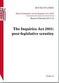 Inquiries ACT 2005: Post-Legislative Scrutiny: House of Lords Paper 143 Session 2013-14 (Paperback)