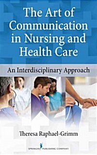 The Art of Communication in Nursing and Health Care: An Interdisciplinary Approach (Paperback)