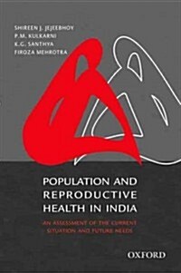 Population and Reproductive Health in India: An Assessment of the Current Situation and Future Needs (Hardcover)