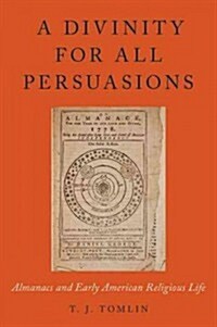 A Divinity for All Persuasions: Almanacs and Early American Religious Life (Hardcover)