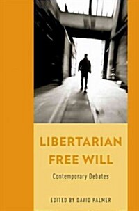 Libertarian Free Will: Contemporary Debates (Hardcover)