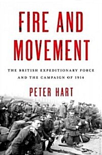 Fire and Movement: The British Expeditionary Force and the Campaign of 1914 (Hardcover)
