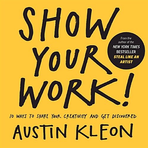 Show Your Work! 10 Ways to Show Your Creativity and Get Discovered: 10 Ways to Share Your Creativity and Get Discovered (Prebound, Bound for Schoo)