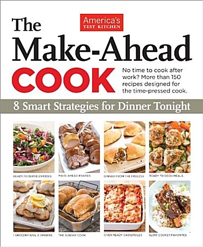 The Make-Ahead Cook: 8 Smart Strategies for Dinner Tonight (Paperback)