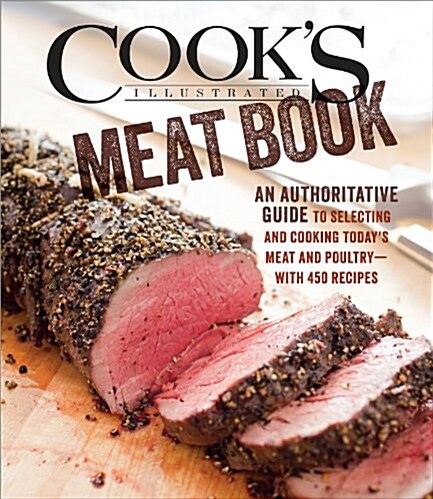 Cooks Illustrated Meat Book: The Game-Changing Guide That Teaches You How to Cook Meat and Poultry with 425 Bulletproof Recipes (Hardcover)