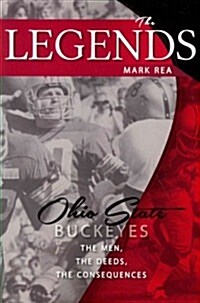The Legends: Ohio State Buckeyes: The Men, the Deeds, the Consequences (Paperback)