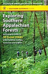 Exploring Southern Appalachian Forests: An Ecological Guide to 30 Great Hikes in the Carolinas, Georgia, Tennessee, and Virginia (Hardcover)