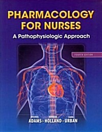 Pharmacology for Nurses: A Pathophysiologic Approach Plus Mylab Nursing with Pearson Etext -- Access Card Package (Paperback, 4)