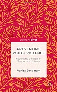 Preventing Youth Violence : Rethinking the Role of Gender and Schools (Hardcover)