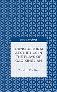 Transcultural Aesthetics in the Plays of Gao Xingjian (Hardcover)