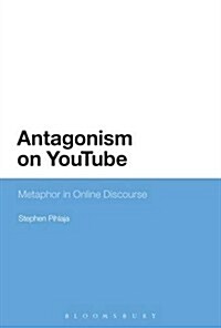 Antagonism on Youtube : Metaphor in Online Discourse (Hardcover)