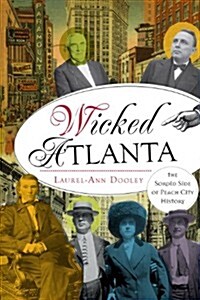 Wicked Atlanta: The Sordid Side of Peach City History (Paperback)