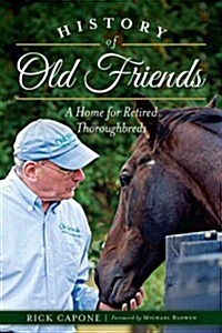 History of Old Friends: A Home for Retired Thoroughbreds (Paperback)