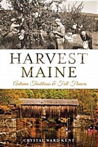 Harvest Maine:: Autumn Traditions & Fall Flavors (Paperback)