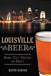 Louisville Beer: Derby City History on Draft (Paperback)