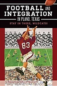 Football and Integration in Plano, Texas: Stay in There, Wildcats! (Paperback)