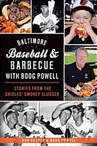 Baltimore Baseball & Barbecue with Boog Powell: Stories from the Orioles Smokey Slugger (Paperback)