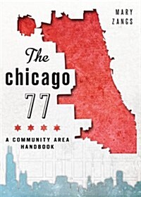 The Chicago 77: A Community Area Handbook (Paperback)