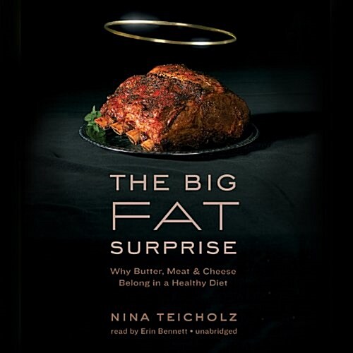 The Big Fat Surprise: Why Butter, Meat, and Cheese Belong in a Healthy Diet (MP3 CD)