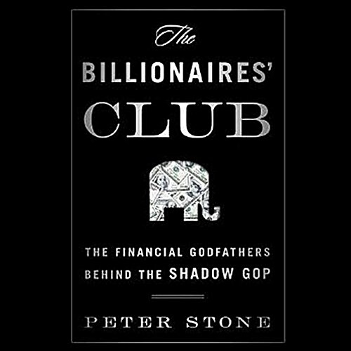 The Billionaires Club: The Financial Godfathers Behind the Shadow GOP (Audio CD, Library)
