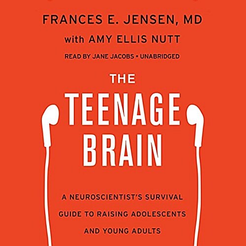 The Teenage Brain Lib/E: A Neuroscientists Survival Guide to Raising Adolescents and Young Adults (Audio CD)