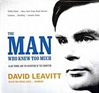 The Man Who Knew Too Much: Alan Turing and the Invention of the Computer (Audio CD)