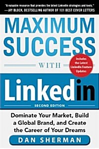 Maximum Success with LinkedIn: Dominate Your Market, Build a Global Brand, and Create the Career of Your Dreams (Paperback, 2)