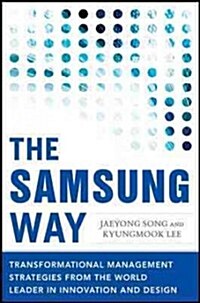 The Samsung Way: Transformational Management Strategies from the World Leader in Innovation and Design (Hardcover)