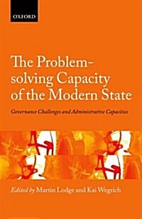 The Problem-Solving Capacity of the Modern State : Governance Challenges and Administrative Capacities (Hardcover)