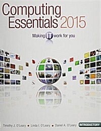 Computing Essentials 2015: Introductory: Making IT Work for You (Paperback)