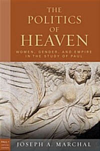 The Politics of Heaven: Women, Gender, and Empire in the Study of Paul (Paperback)