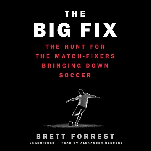 The Big Fix: The Hunt for the Match-Fixers Bringing Down Soccer (Audio CD)