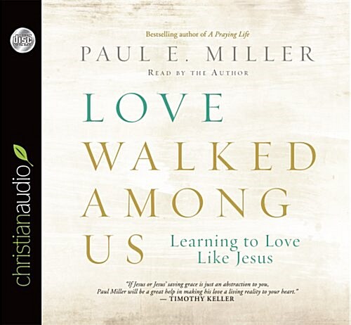 Love Walked Among Us: Learning to Love Like Jesus (Audio CD)