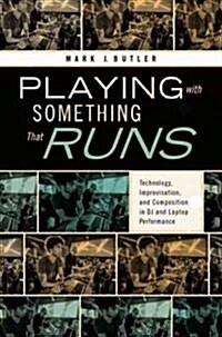 Playing with Something That Runs: Technology, Improvisation, and Composition in DJ and Laptop Performance (Paperback)