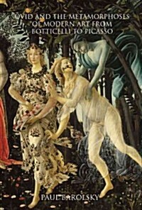 Ovid and the Metamorphoses of Modern Art from Botticelli to Picasso (Hardcover)
