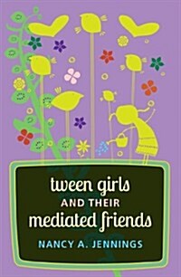 Tween Girls and Their Mediated Friends (Paperback)