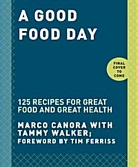 A Good Food Day: Reboot Your Health with Food That Tastes Great: A Cookbook (Hardcover)