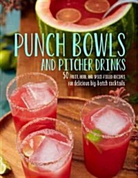 Punch Bowls and Pitcher Drinks: Recipes for Delicious Big-Batch Cocktails (Hardcover)