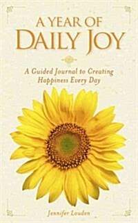 A Year of Daily Joy: A Guided Journal to Creating Happiness Every Day (Paperback)