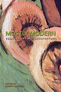 Mostly Modern: Essays in Art and Architecture (Paperback)