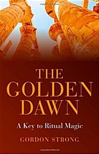 The Golden Dawn –  A Key to Ritual Magic (Paperback)