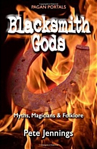 Pagan Portals – Blacksmith Gods – Myths, Magicians & Folklore (Paperback)