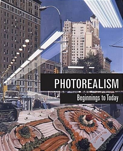 Photorealism : Beginnings to Today (Hardcover)
