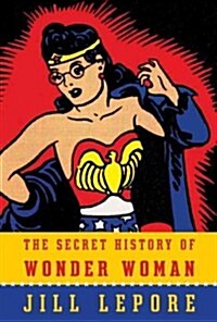 The Secret History of Wonder Woman (Hardcover, Deckle Edge)