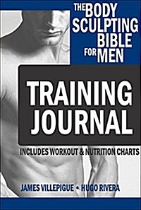 The Body Sculpting Bible for Men Workout Journal: The Ultimate Mens Body Sculpting and Bodybuilding Guide Featuring the Best Weight Training Workouts (Paperback)