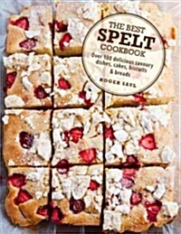 Spelt: Cakes, Cookies, Breads & Meals from the Good Grain (Hardcover)