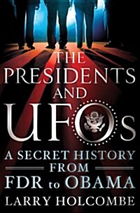 The Presidents and UFOs: A Secret History from FDR to Obama (Hardcover)