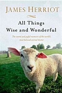 All Things Wise and Wonderful: The Warm and Joyful Memoirs of the Worlds Most Beloved Animal Doctor (Paperback)