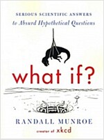 What If?: Serious Scientific Answers to Absurd Hypothetical Questions (Paperback)